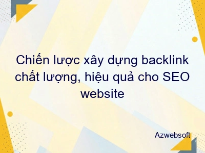 Chiến lược xây dựng backlink chất lượng, hiệu quả cho SEO website
