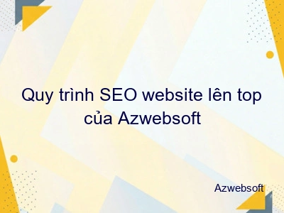 Quy trình SEO website lên top của Azwebsoft
