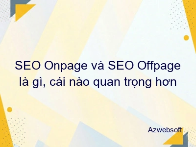SEO Onpage và SEO Offpage là gì, cái nào quan trọng hơn