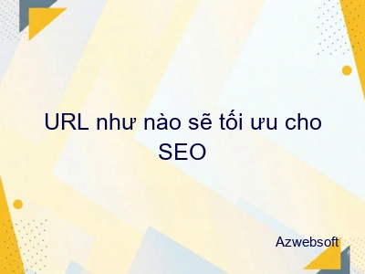 URL như nào sẽ tối ưu cho SEO