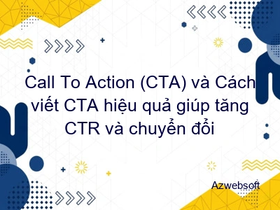 Call To Action (CTA) và Cách viết CTA hiệu quả giúp tăng CTR và chuyển đổi